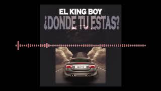 El King Boy - Donde tu estas ( Audio Oficial )