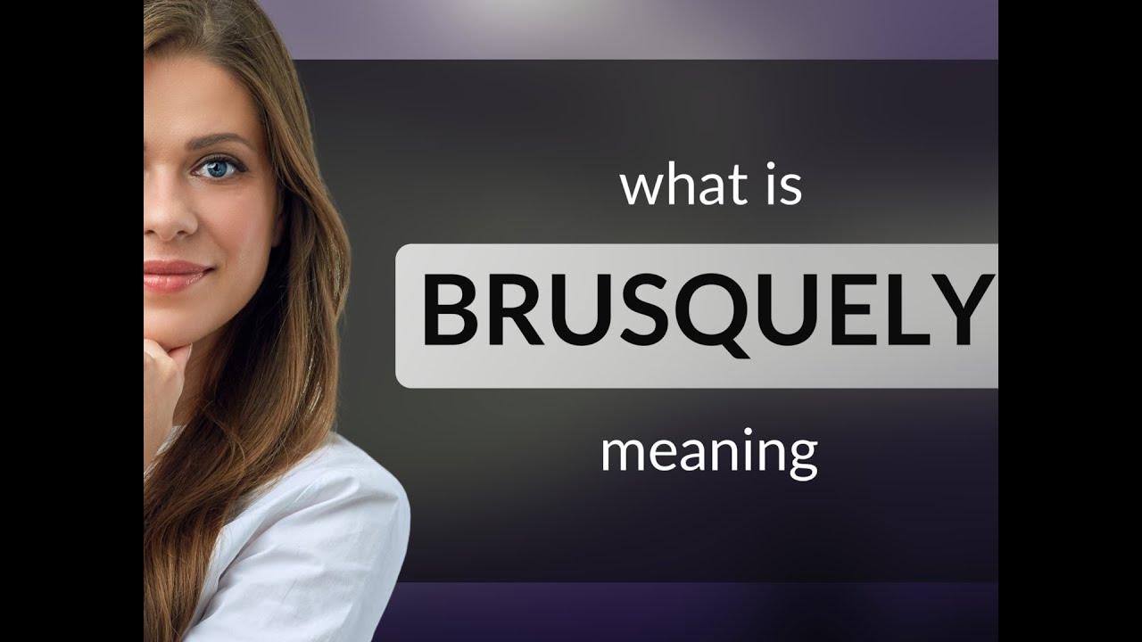 Brusquely what is BRUSQUELY meaning YouTube
