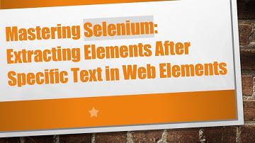 Mastering Selenium: Extracting Elements After Specific Text in Web Elements