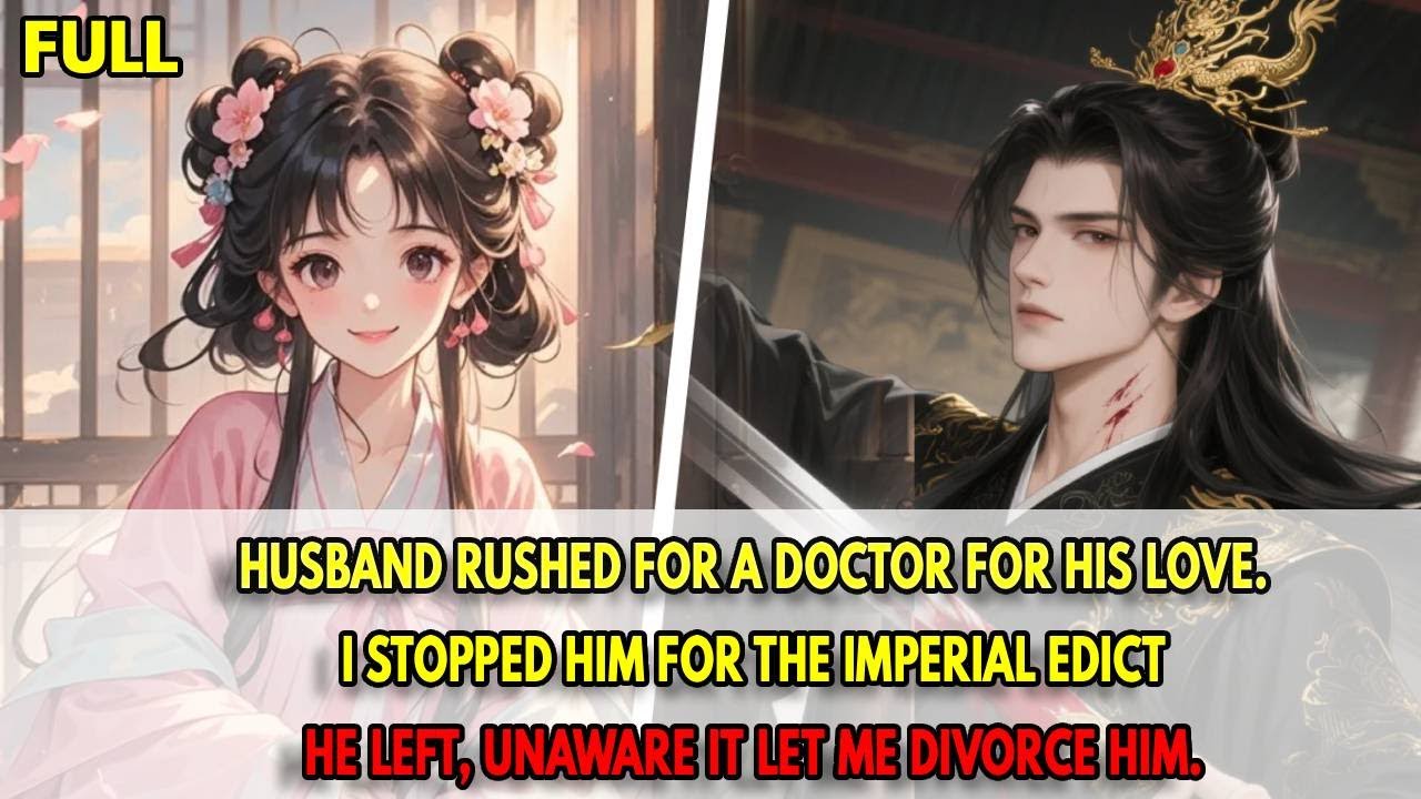 Husband rushed for a doctor for his love. I stopped him for the imperial edict—he left, unaware