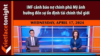 VF Tonight | IMF cảnh báo nợ chính phủ Mỹ ảnh hưởng đến sự ổn định tài chính thế giới | 4\/17\/24