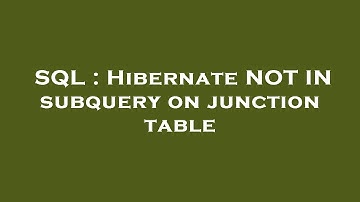 SQL : Hibernate NOT IN subquery on junction table