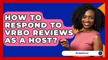 How To Respond To VRBO Reviews As A Host? - Be App Savvy