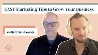 EASY Marketing Tips to Grow Your Spa Business with Brian Loebig | Body Beauty Show #65