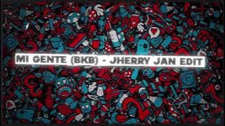MI GENTE (BKB) - JHERRY JAN EDIT