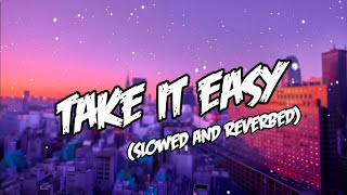 Take it easy [Slowed and reverbed] | Karan aujla || The beat changer 🎧