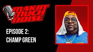 Makin' Much Noise Ep. 2 ft. Champ Green (MacArthur Maze) | The Underdog Mentality 😤