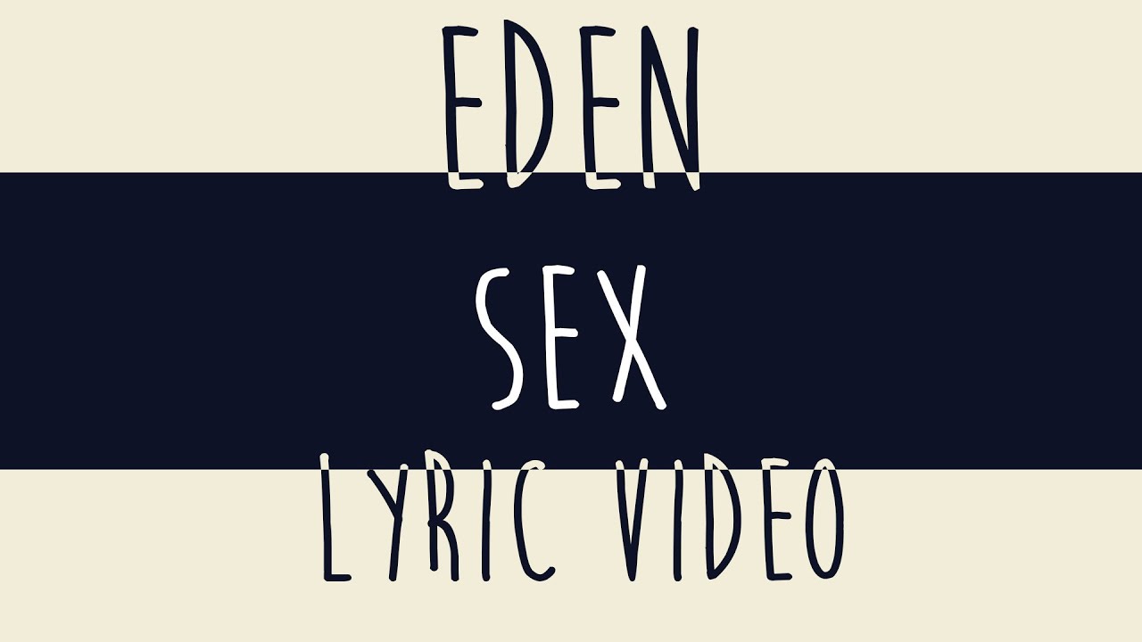EDEN - Sex Lyrics Video - YouTube Music.