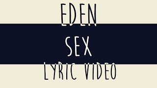 Video thumbnail of "EDEN - Sex | Lyrics Video"