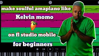 how to make soulful [amapiano] like [kelvin momo] on [fl studio mobile] for [beginners] screenshot 3