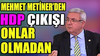 Metiner'den HDP'ye Bakanlık Çıkışı Onlar Olmadan.