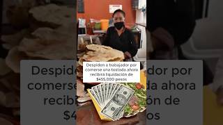 Worker fired for eating and will now receive 455,000 pesos 💰🌮🇲🇽 #news #mexico #shorts