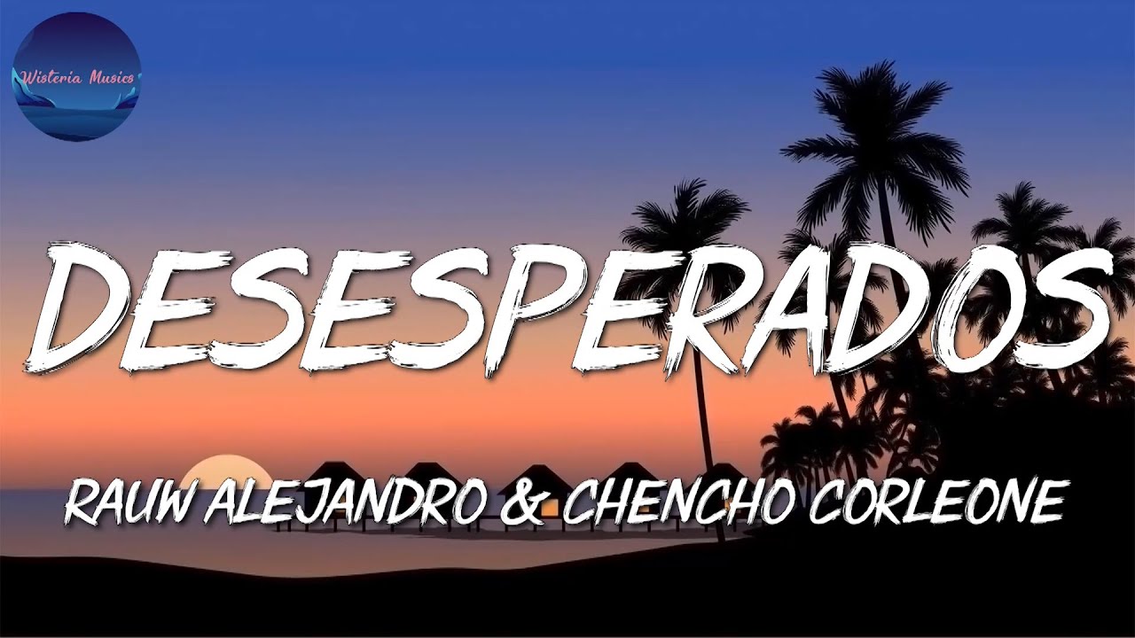 Rauw Alejandro & Chencho Corleone - Desesperados (Letra\Lyrics) - YouTube