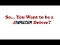 So, You want to be a NASCAR Driver? Here's How! [How to be a NASCAR Driver]