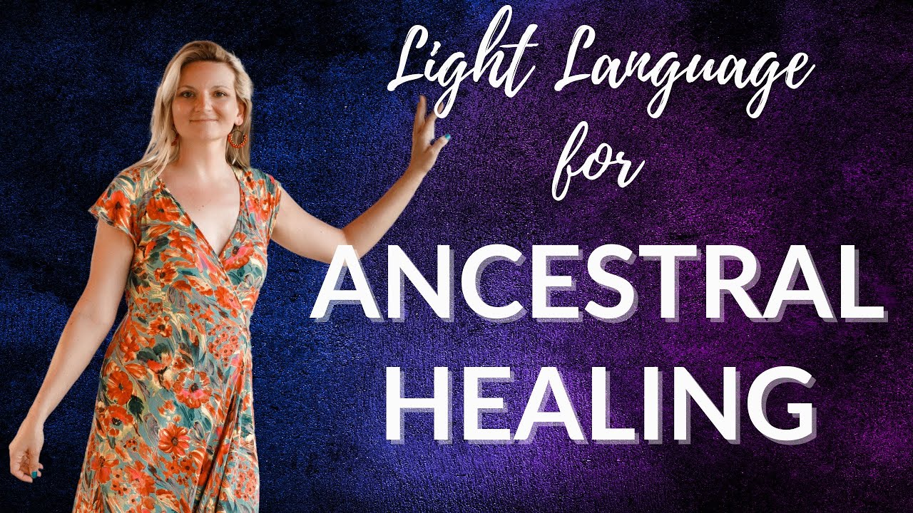 Light Language For Ancestral Healing: Clear Ancestral Trauma - YouTube