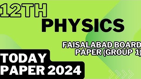 Today physics paper 2024|12th physics Faisalabad Board group 1 paper 2024|