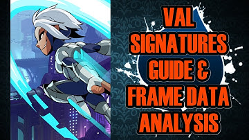 Val Signatures Guide & Frame Data