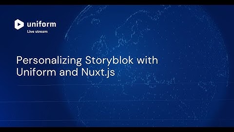Personalizing Storyblok with Uniform and Nuxt.js