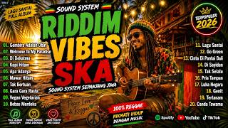 🔥 Riddim Vibes Ska 2026 | Lagu Reggae Santai Full Album Viral TikTok