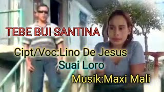 TEBE BUI SANTINA-Cipt/Voc -Lino De Jesus Suai Loro-Lino De Jesus Channel