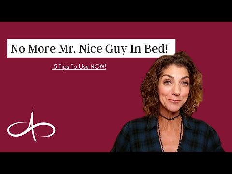No More Mr. Nice Guy In Bed! 5 Tips To Use NOW!
