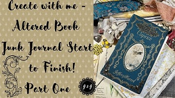 Create with me - Altered Book to Junk Journal - Start to Finish! - Part One