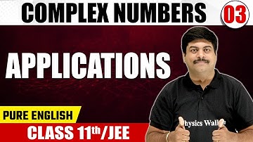COMPLEX NUMBERS 03 | Applications | Math | Pure English | Class 11th/JEE