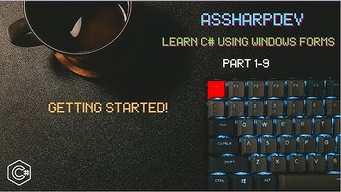 Learn C# using Windows Forms - Getting Started! ( 1 – 9 )