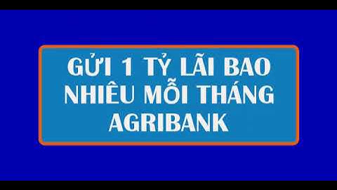 Gửi 1 tỷ lãi bao nhiêu một tháng năm 2024