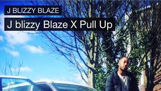 J BLIZZY BLAZE - PULL UP