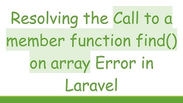Resolving the Call to a member function find() on array Error in Laravel