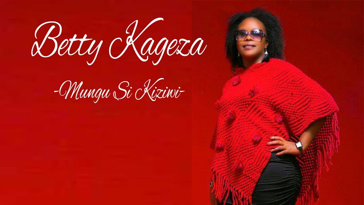Betty Kageza Mungu Si Kiziwi  official music Video