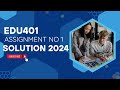 Edu401 assignment no 1 solution 2024