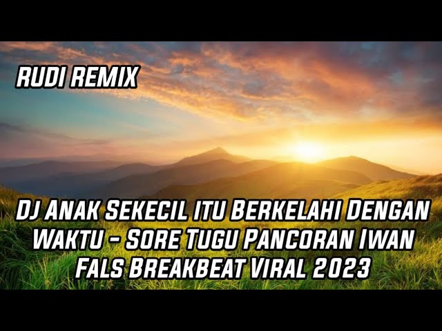 Dj Anak Sekecil itu Berkelahi Dengan Waktu - Sore Tugu Pancoran Iwan Fals Breakbeat Viral 2023 class=