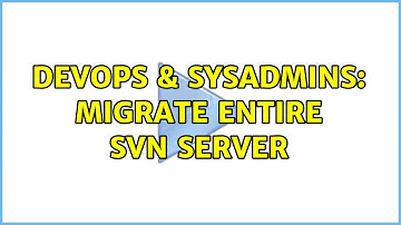 DevOps & SysAdmins: Migrate Entire SVN Server