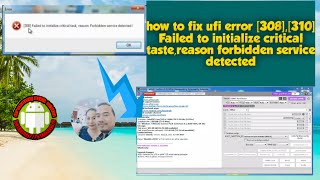 How To Fix Ufi Box Error 308 Failed To Initialize Critical Tast Reason Forbidden Service Detected