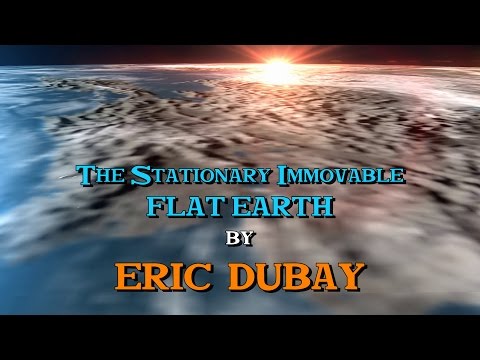 Eric Dubay: The Stationary Immovable Fixed Flat Earth