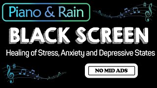 Soft Piano Music and Relaxing Rain Sound - Healing of Stress, Anxiety and Depressive States