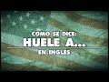 COMO SE DICE HUELE A EN INGLÉS