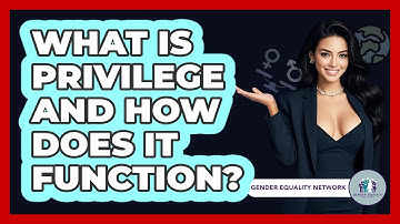 What Is Privilege And How Does It Function? - Gender Equality Network
