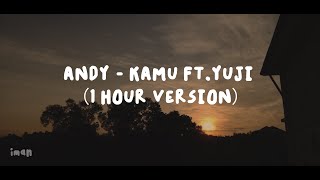 ANDY - Kamu ft. Yuji (1 HOUR LYRICS VIDEO)