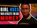 Girl Uses Rich Athlete For His Money, Watch What Happens.