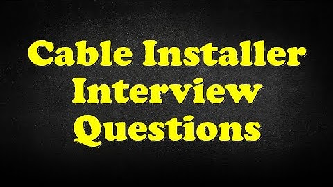 Cable Installer Interview Questions