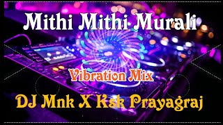 Mithi Mithi Murali ( Vibration Bhangra Mix ) DJ Mnk X Ksk Prayagraj #deepdjkunda PBH