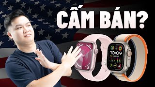 Thực hư câu chuyện Apple Watch Series 9 và Ultra 2 bị CẤM BÁN?