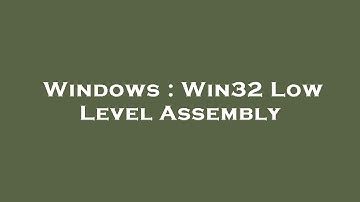 Windows : Win32 Low Level Assembly