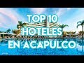 Top 10 Hoteles en Acapulco