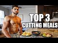TOP 3 CUTTING MEALS: Cutting Diet | Meal By Meal