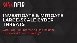 Investigate & Mitigate Large-Scale Cyber Threats with SANS FOR608