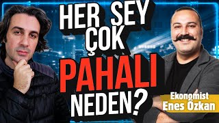 Her Şey Neden Bu Kadar Pahali? Ekonomi Nasıl Bu Duruma Geldi? W Enes Özkan